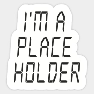 I'm a placeholder Sticker